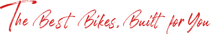 The Best Bikes, Built for You